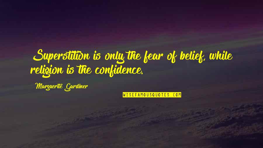 Superstition Quotes By Marguerite Gardiner: Superstition is only the fear of belief, while