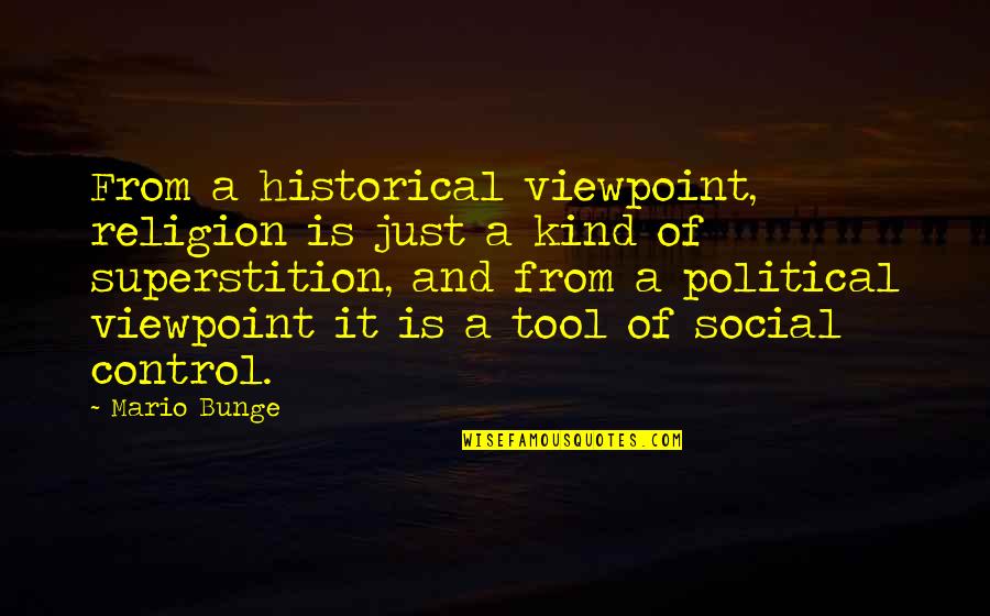 Superstition Quotes By Mario Bunge: From a historical viewpoint, religion is just a
