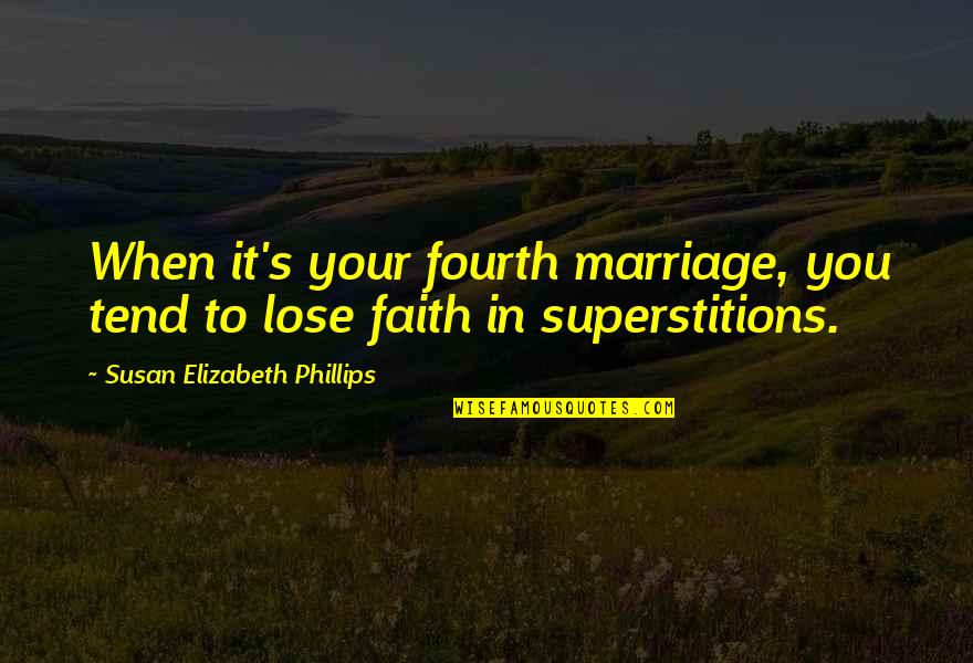 Superstition Quotes By Susan Elizabeth Phillips: When it's your fourth marriage, you tend to