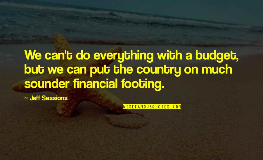 Superstitionbuttes Quotes By Jeff Sessions: We can't do everything with a budget, but Superstitionbuttes Quotes By Jeff Sessions: We can't do everything with a budget, but