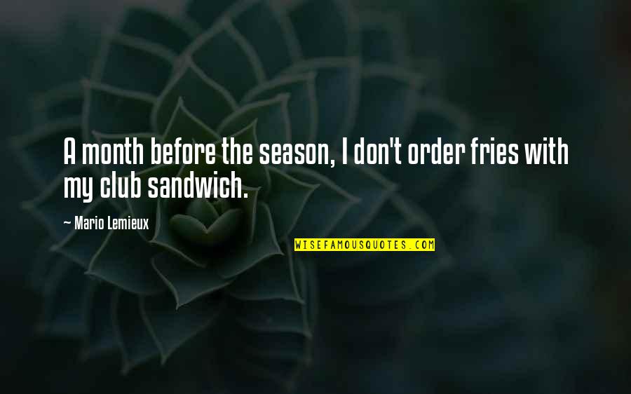 Superstitionists Quotes By Mario Lemieux: A month before the season, I don't order