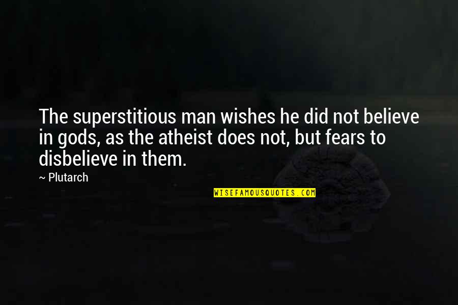 Superstitious Belief Quotes By Plutarch: The superstitious man wishes he did not believe