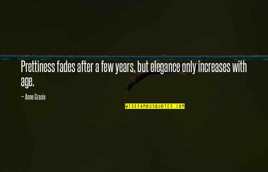 Superstitiously Quotes By Anne Gracie: Prettiness fades after a few years, but elegance