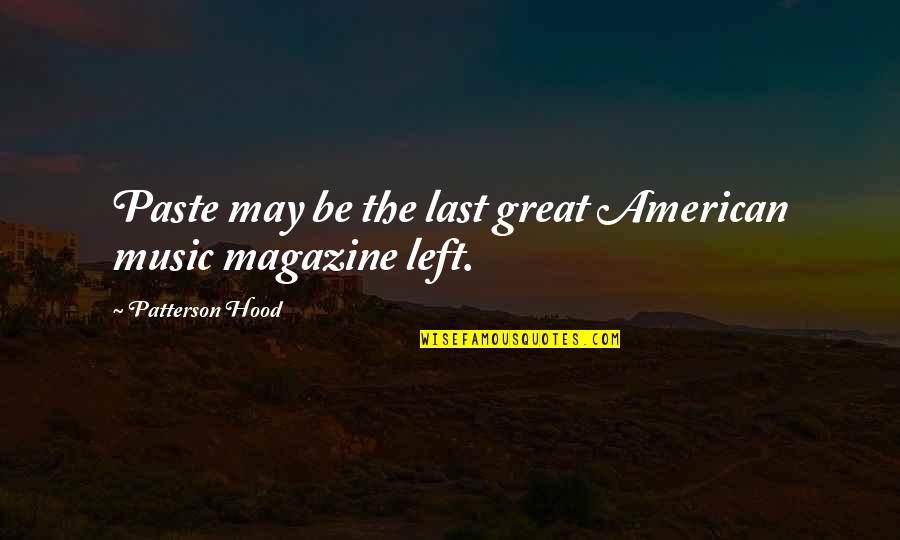 Superstitiously Quotes By Patterson Hood: Paste may be the last great American music Superstitiously Quotes By Patterson Hood: Paste may be the last great American music