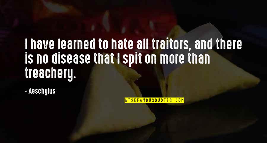 Superstititon Quotes By Aeschylus: I have learned to hate all traitors, and