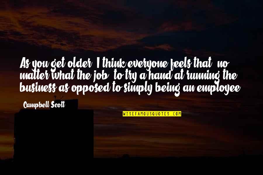 Superstititon Quotes By Campbell Scott: As you get older, I think everyone feels