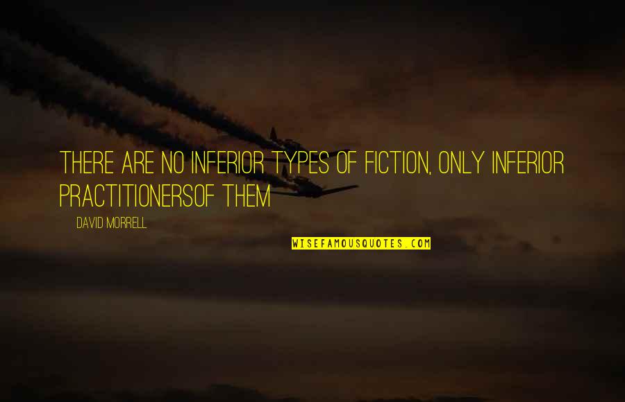 Superstititon Quotes By David Morrell: There are no inferior types of fiction, only