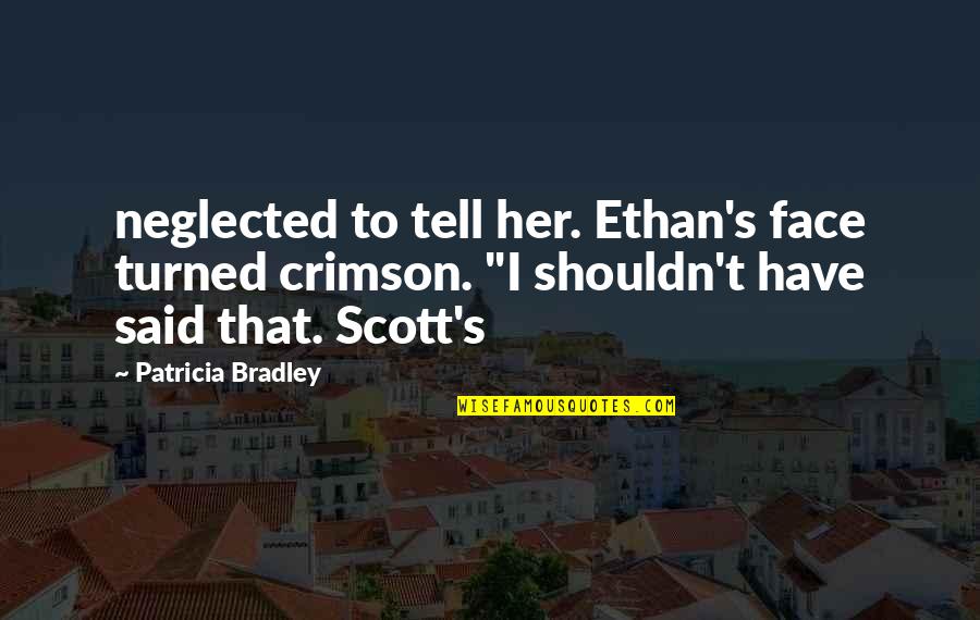 Superstititon Quotes By Patricia Bradley: neglected to tell her. Ethan's face turned crimson.