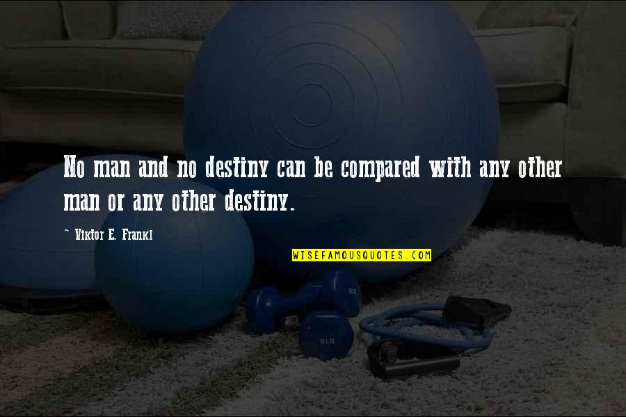 Superstore Dina Quotes By Viktor E. Frankl: No man and no destiny can be compared