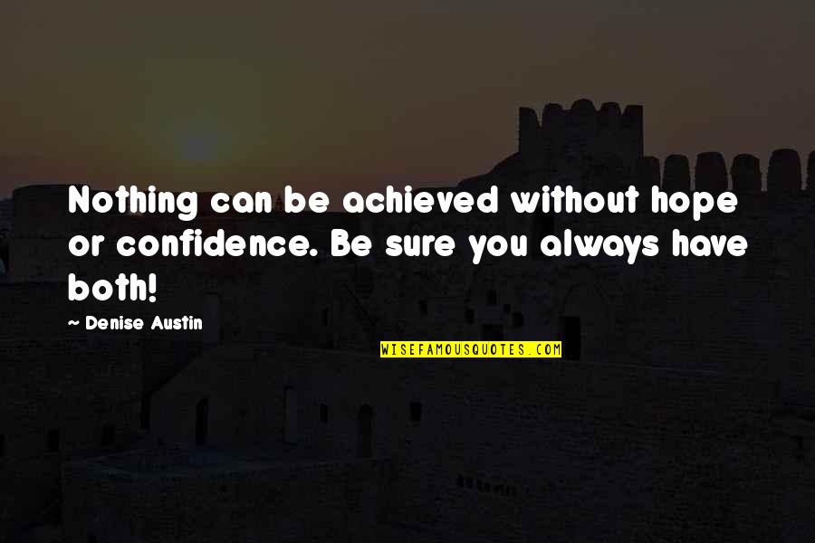 Superstore Tv Quotes By Denise Austin: Nothing can be achieved without hope or confidence.