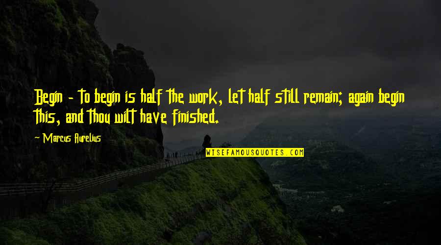 Superstory Quotes By Marcus Aurelius: Begin - to begin is half the work,