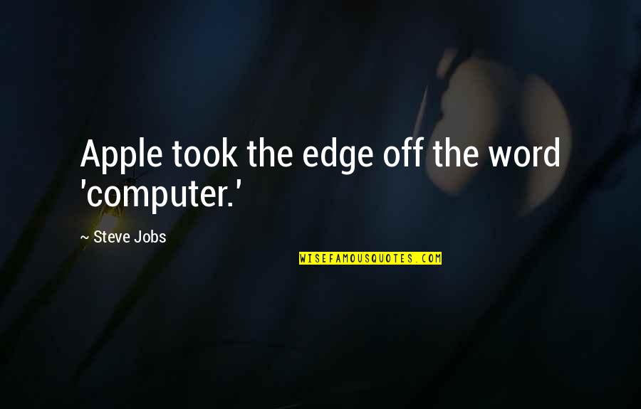 Superstory Quotes By Steve Jobs: Apple took the edge off the word 'computer.'