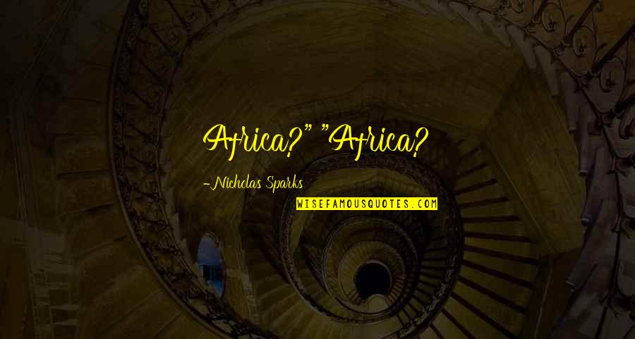 Superstratum Panels Quotes By Nicholas Sparks: Africa?" "Africa?