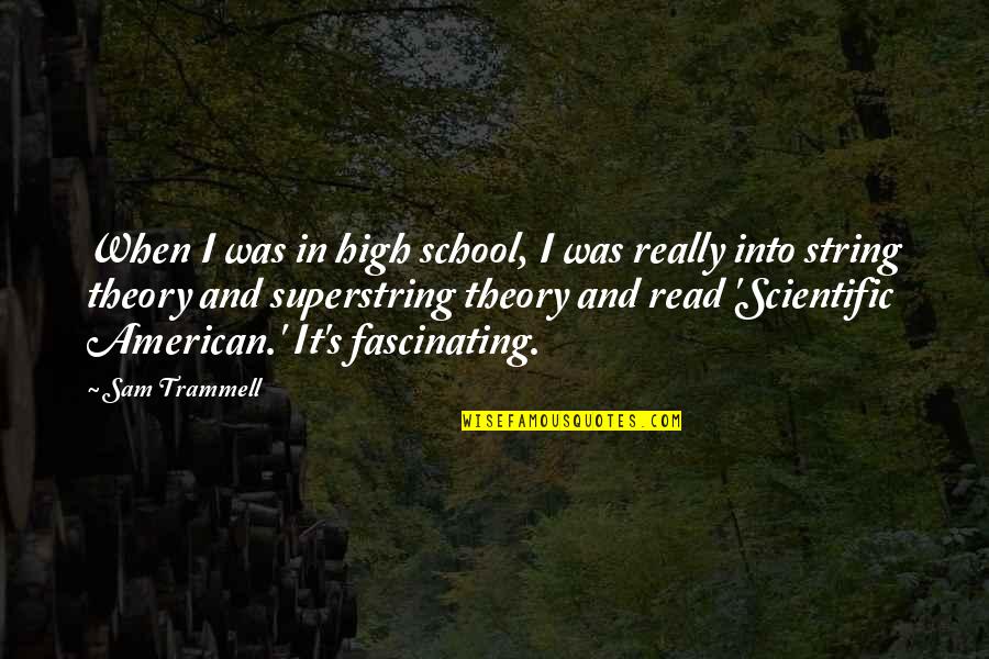 Superstring Quotes By Sam Trammell: When I was in high school, I was