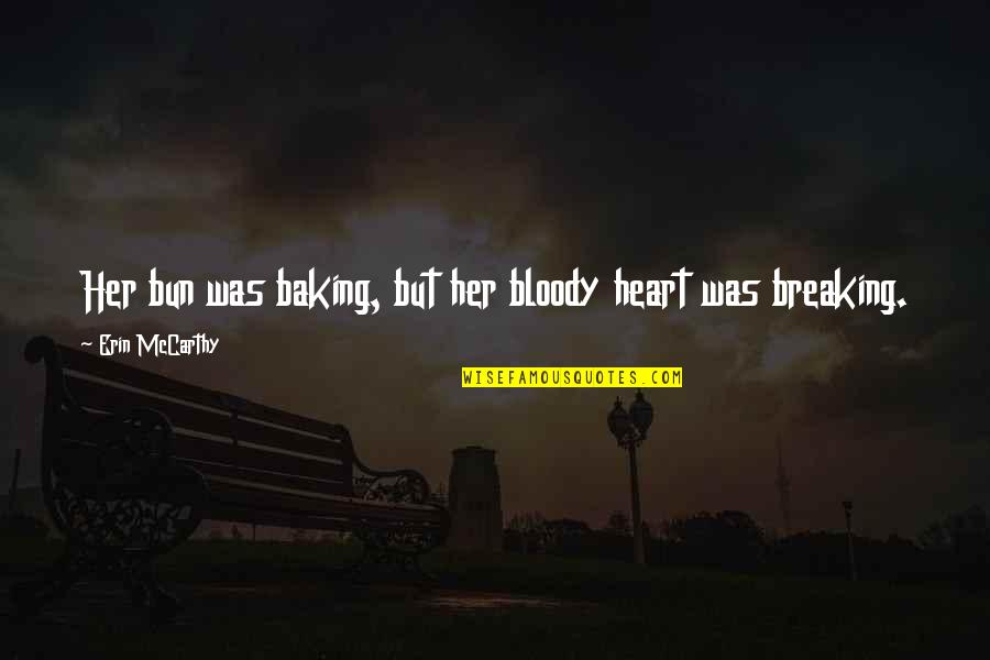 Superstring Tutorial Quotes By Erin McCarthy: Her bun was baking, but her bloody heart Superstring Tutorial Quotes By Erin McCarthy: Her bun was baking, but her bloody heart
