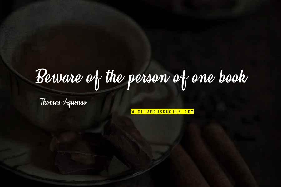 Superstrong Quotes By Thomas Aquinas: Beware of the person of one book