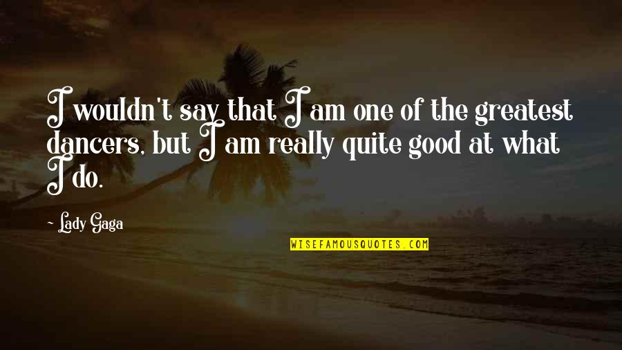Superstrong Youtube Quotes By Lady Gaga: I wouldn't say that I am one of