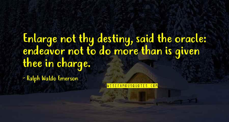 Superstud Hattiesburg Quotes By Ralph Waldo Emerson: Enlarge not thy destiny, said the oracle: endeavor Superstud Hattiesburg Quotes By Ralph Waldo Emerson: Enlarge not thy destiny, said the oracle: endeavor