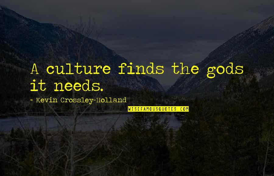 Superstud Quotes By Kevin Crossley-Holland: A culture finds the gods it needs.