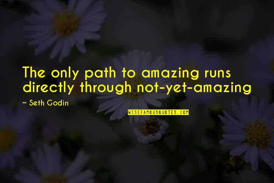 Supersymmetry Vs Multiverse Quotes By Seth Godin: The only path to amazing runs directly through