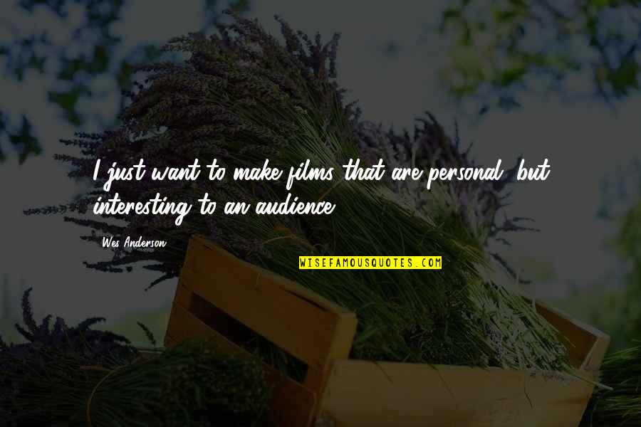 Supertallteacher Quotes By Wes Anderson: I just want to make films that are