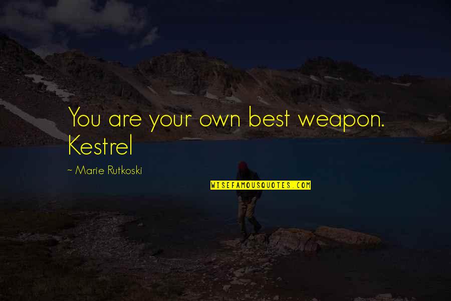 Supertanker Movie Quotes By Marie Rutkoski: You are your own best weapon. Kestrel Supertanker Movie Quotes By Marie Rutkoski: You are your own best weapon. Kestrel