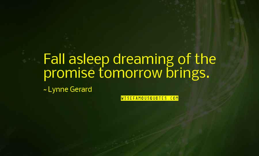 Supertankers At Sea Quotes By Lynne Gerard: Fall asleep dreaming of the promise tomorrow brings. Supertankers At Sea Quotes By Lynne Gerard: Fall asleep dreaming of the promise tomorrow brings.
