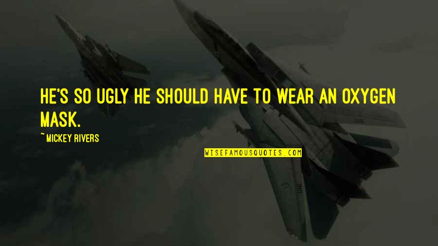 Supertankers At Sea Quotes By Mickey Rivers: He's so ugly he should have to wear Supertankers At Sea Quotes By Mickey Rivers: He's so ugly he should have to wear