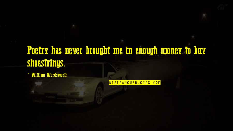 Superthinker Quotes By William Wordsworth: Poetry has never brought me in enough money