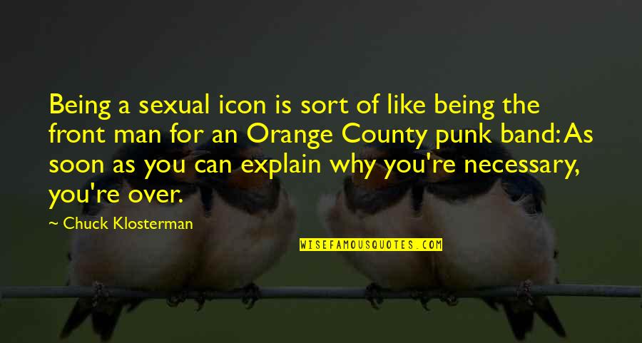 Superthought Quotes By Chuck Klosterman: Being a sexual icon is sort of like Superthought Quotes By Chuck Klosterman: Being a sexual icon is sort of like