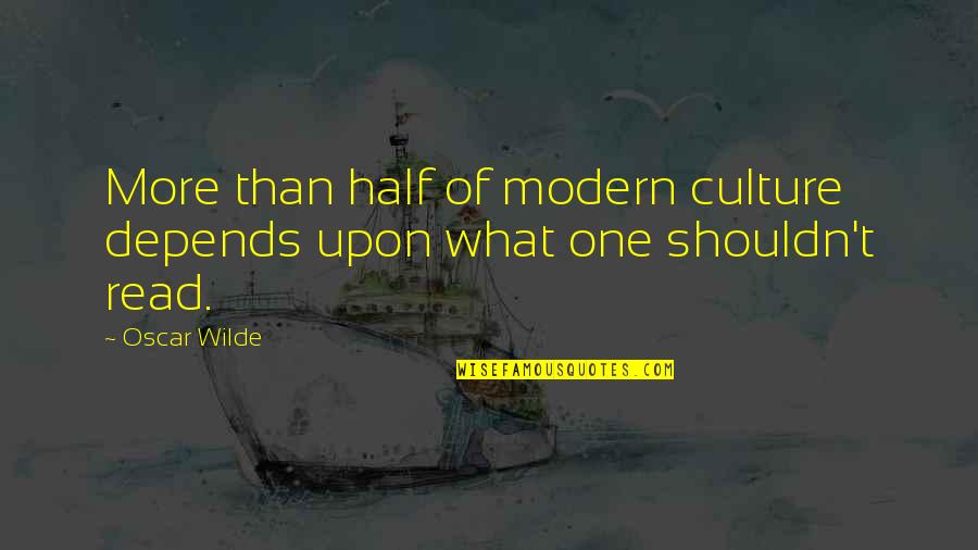 Superthought Quotes By Oscar Wilde: More than half of modern culture depends upon