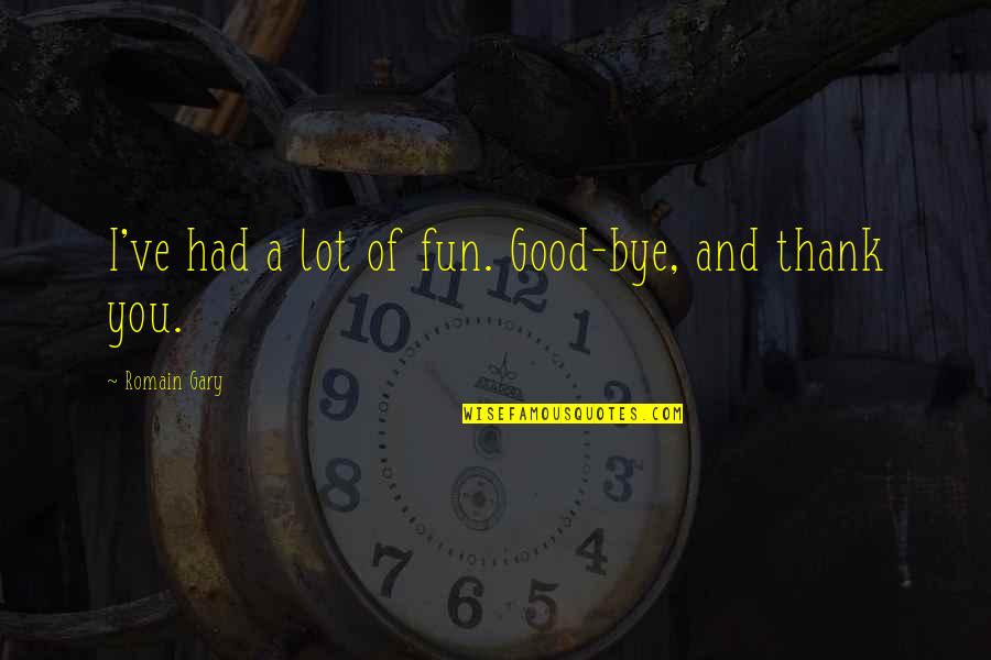 Supertramp Breakfast Quotes By Romain Gary: I've had a lot of fun. Good-bye, and Supertramp Breakfast Quotes By Romain Gary: I've had a lot of fun. Good-bye, and