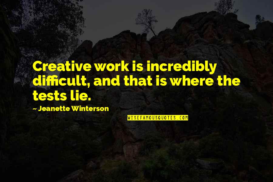 Supertramp Youtube Quotes By Jeanette Winterson: Creative work is incredibly difficult, and that is