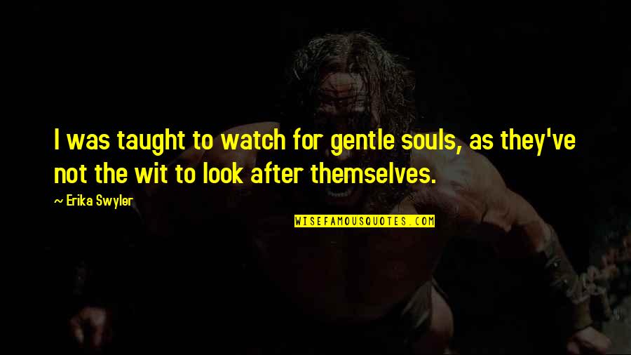 Superunification Quotes By Erika Swyler: I was taught to watch for gentle souls,