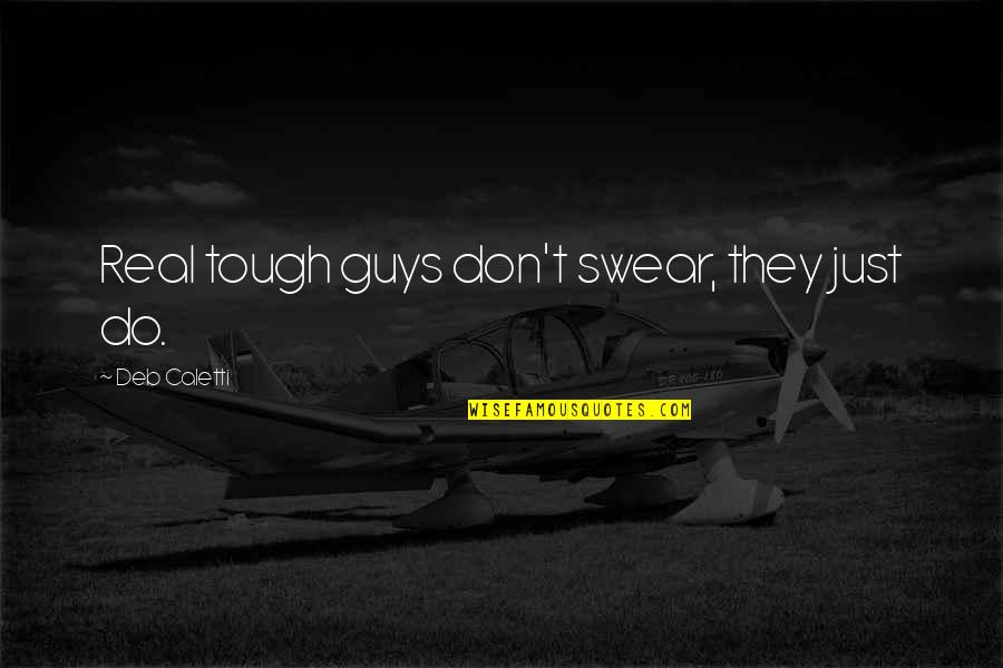 Supervenience Causation Quotes By Deb Caletti: Real tough guys don't swear, they just do. Supervenience Causation Quotes By Deb Caletti: Real tough guys don't swear, they just do.