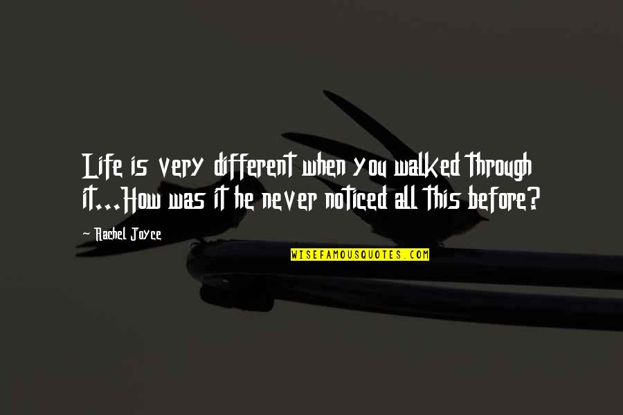 Supervenience Causation Quotes By Rachel Joyce: Life is very different when you walked through Supervenience Causation Quotes By Rachel Joyce: Life is very different when you walked through