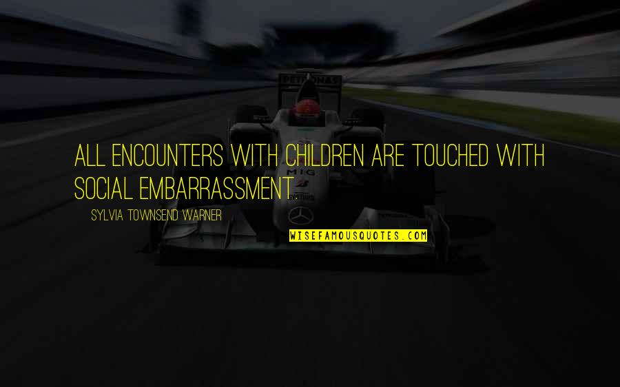 Supervening Quotes By Sylvia Townsend Warner: All encounters with children are touched with social