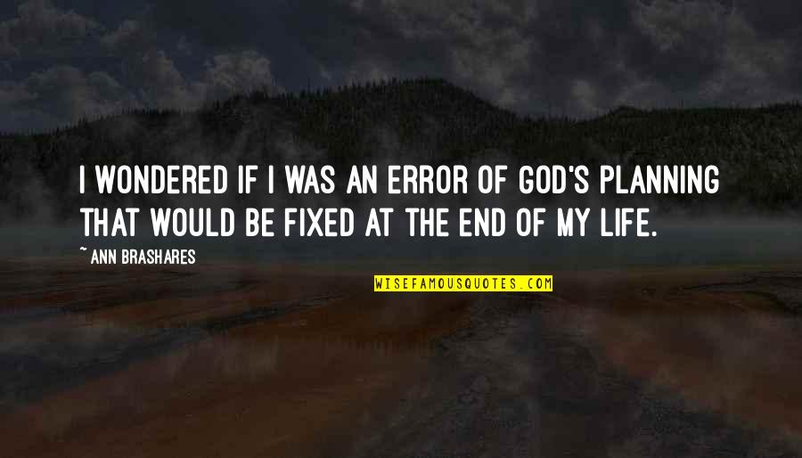 Supervia Trens Quotes By Ann Brashares: I wondered if I was an error of