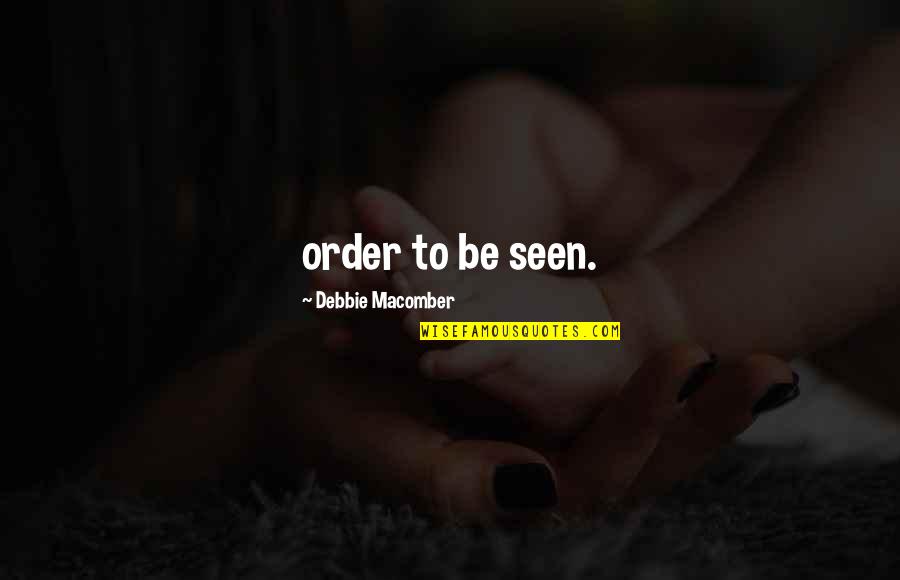 Supervia Trens Quotes By Debbie Macomber: order to be seen.