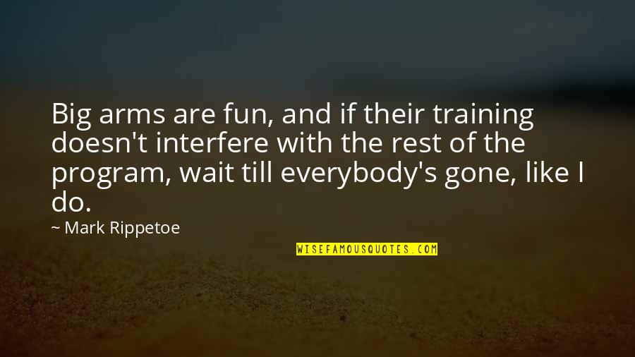 Supervia Trens Quotes By Mark Rippetoe: Big arms are fun, and if their training