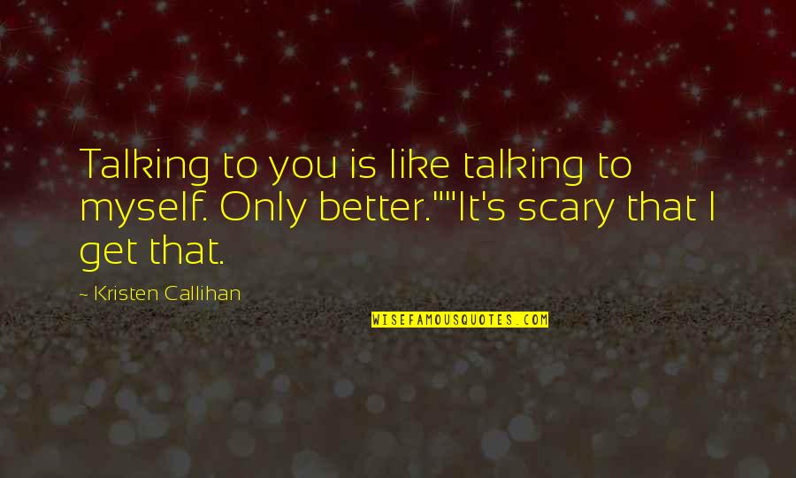 Supervielle Seguros Quotes By Kristen Callihan: Talking to you is like talking to myself. Supervielle Seguros Quotes By Kristen Callihan: Talking to you is like talking to myself.