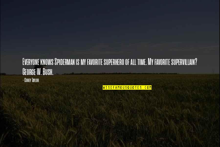 Supervillain Quotes By Corey Taylor: Everyone knows Spiderman is my favorite superhero of