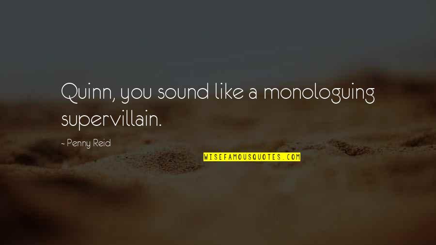 Supervillain Quotes By Penny Reid: Quinn, you sound like a monologuing supervillain.