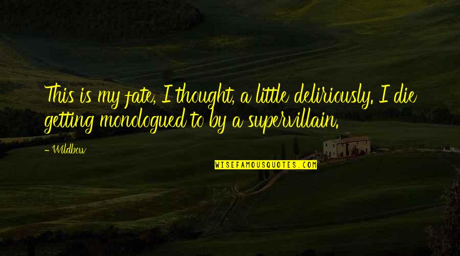 Supervillain Quotes By Wildbow: This is my fate, I thought, a little
