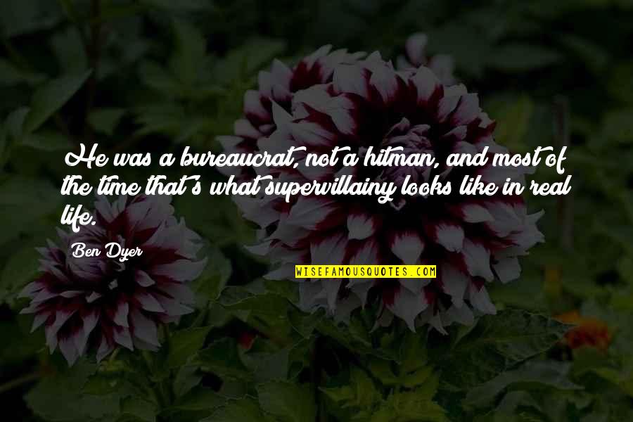Supervillains And Philosophy Quotes By Ben Dyer: He was a bureaucrat, not a hitman, and Supervillains And Philosophy Quotes By Ben Dyer: He was a bureaucrat, not a hitman, and