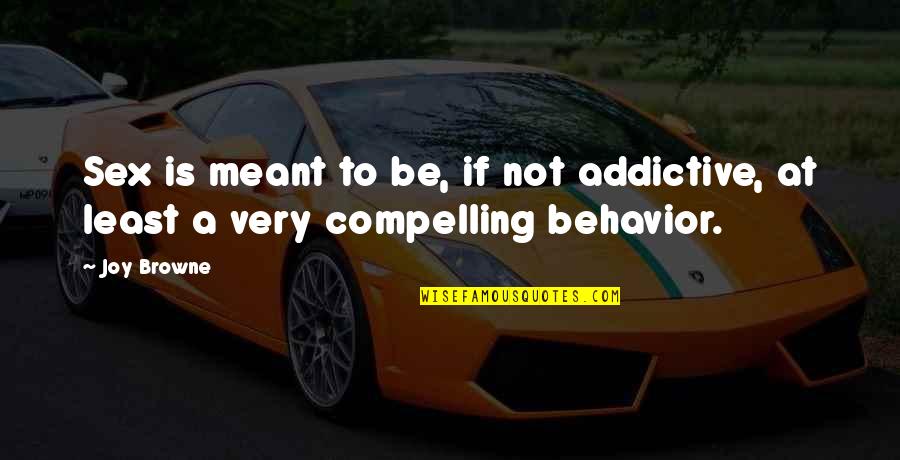 Supervillains Costume Quotes By Joy Browne: Sex is meant to be, if not addictive,