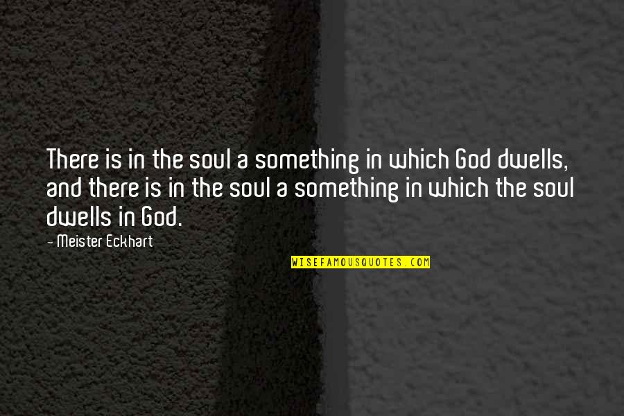 Supervillains Names Quotes By Meister Eckhart: There is in the soul a something in Supervillains Names Quotes By Meister Eckhart: There is in the soul a something in