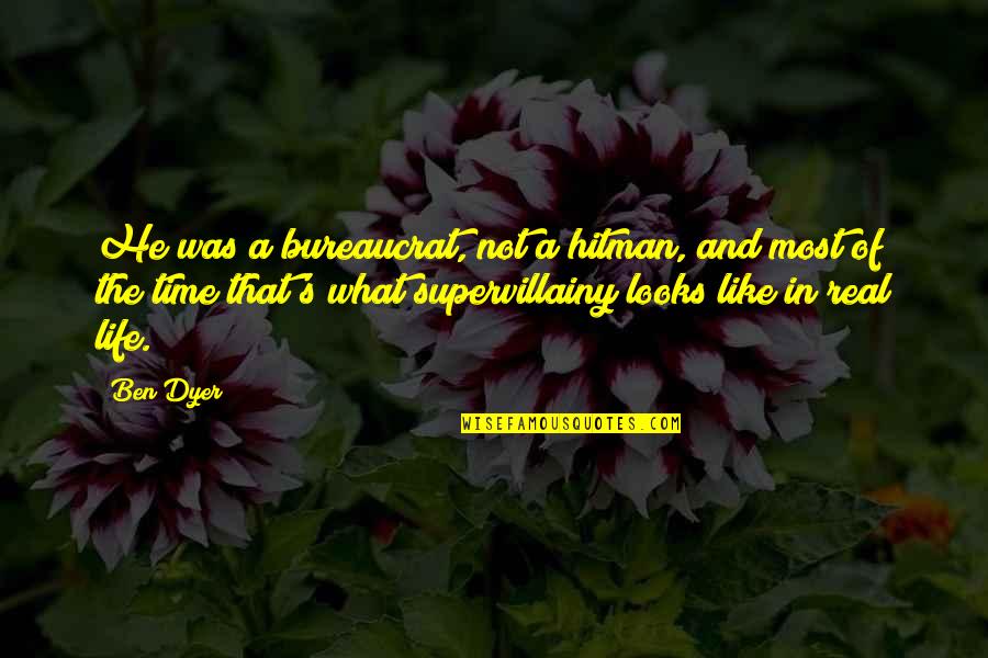 Supervillains Quotes By Ben Dyer: He was a bureaucrat, not a hitman, and