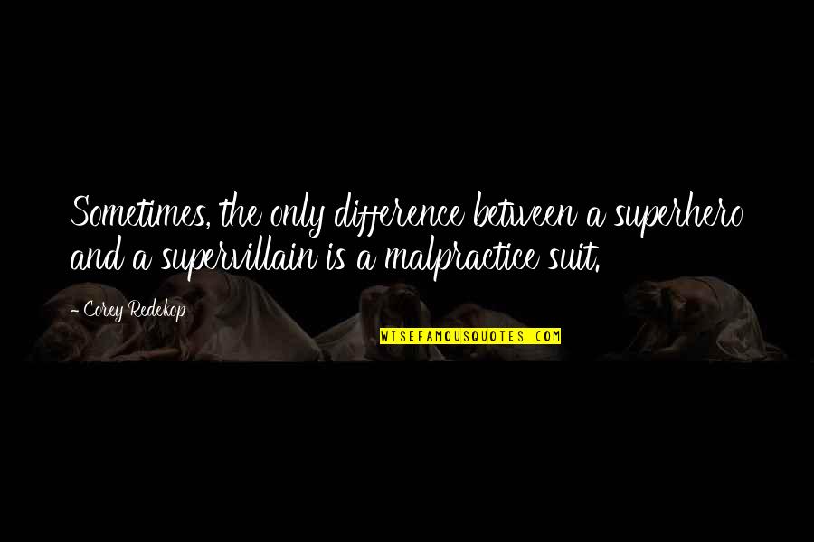 Supervillains Quotes By Corey Redekop: Sometimes, the only difference between a superhero and