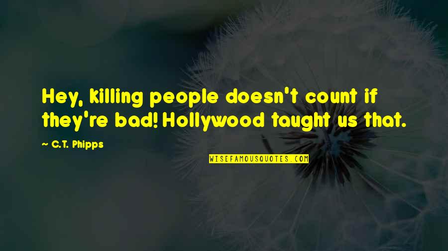 Supervillainy Quotes By C.T. Phipps: Hey, killing people doesn't count if they're bad!